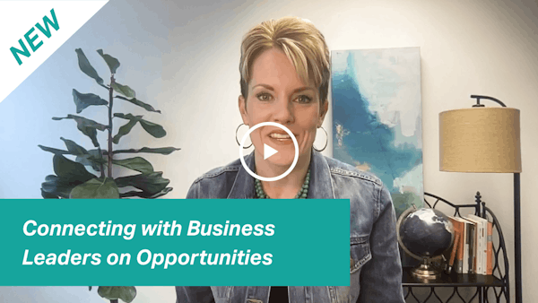 Video: Connecting with Business Leaders about Opportunities