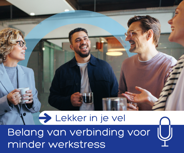 Podcast Hoe zorgt verbinding voor minder werkstress?