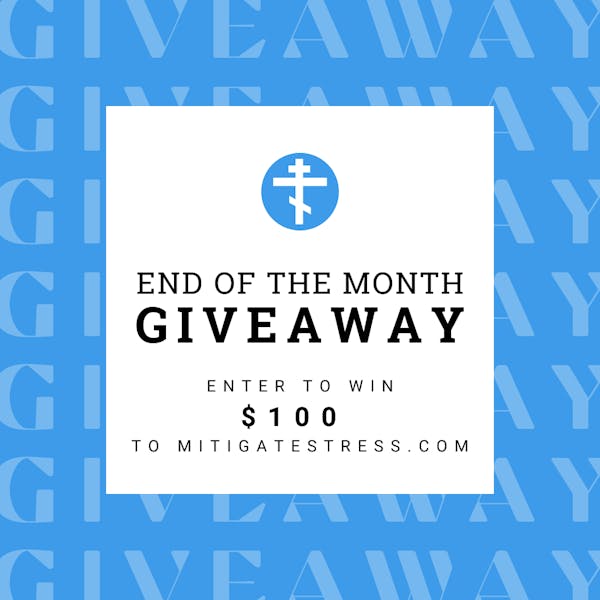 END OF THE MONTH GIVEAWAY ENTER TO WIN $100 TO MITIGATESTRESS.COM 