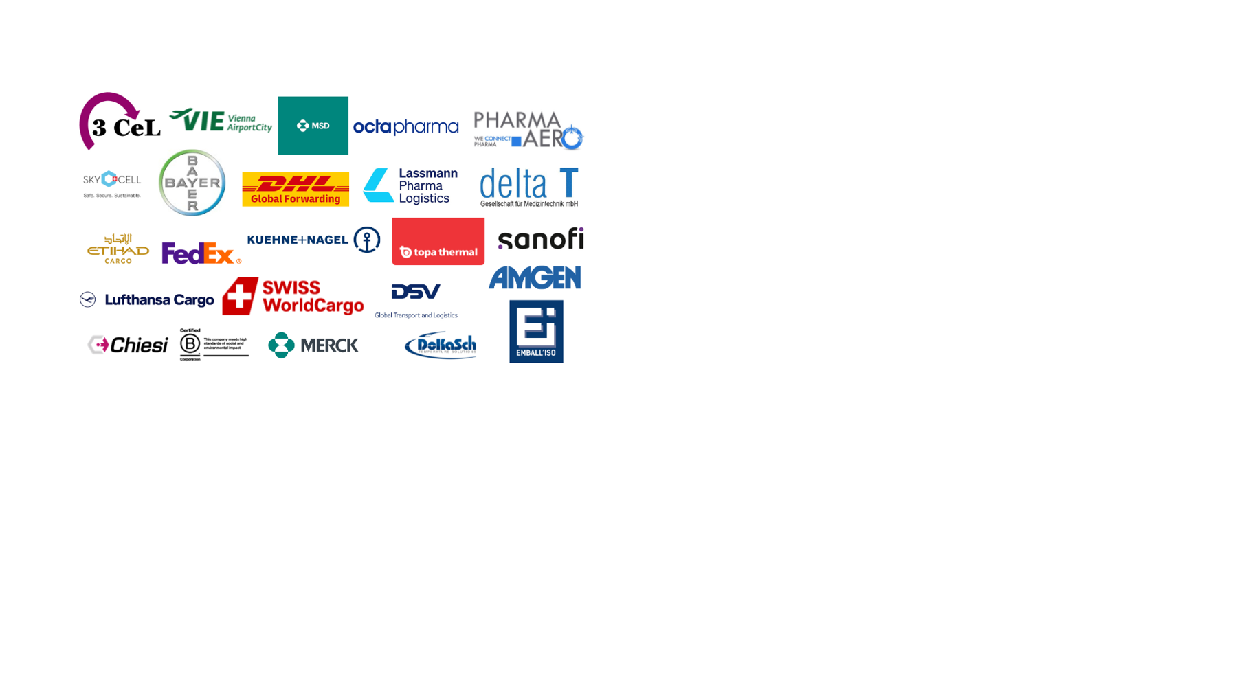 3 CEL, Vienna AirportCity, MSD, Octapharma, Pharma.Aero, SkyCell, Bayer, IATA, DHL,, Lassmann Pharma Logidtics, Etihad, FedEx, Kuehne+ Nagel, Topa Thermal, Sanofi, Lufthansa Cargo, Swiss WorldCargo, Pharmig, EMBALL'ISO, Chiesi, DoKaSch, Merck, Pfizer
