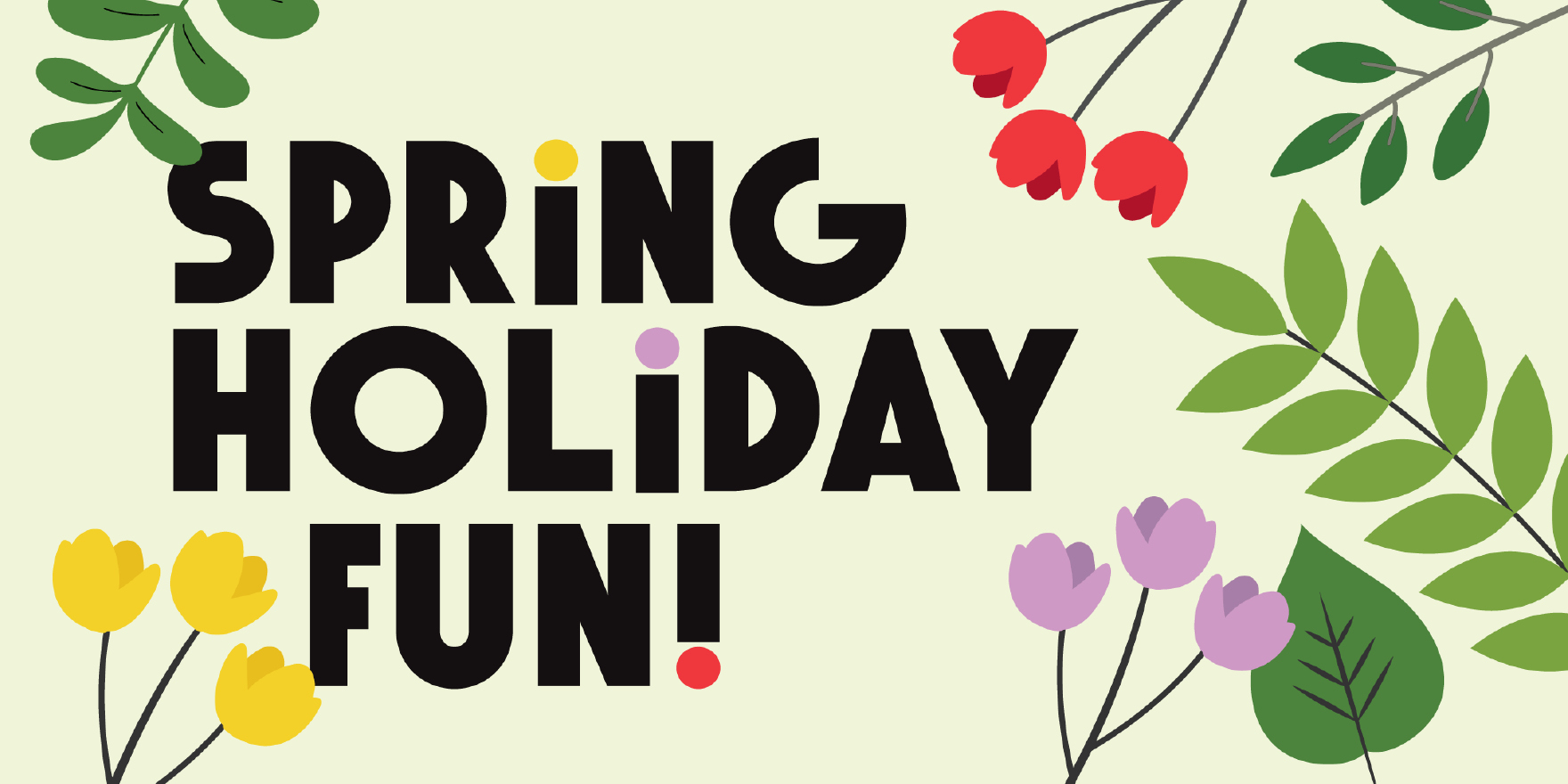 Email Image: Flowers and foliage surround text which says Spring Holiday Fun!