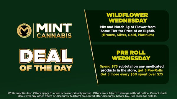Wildflower Wednesday	Mix and Match 5g of Flower from Same Tier for Price of an Eighth. (Bronze, Silver, Gold, Plainum)