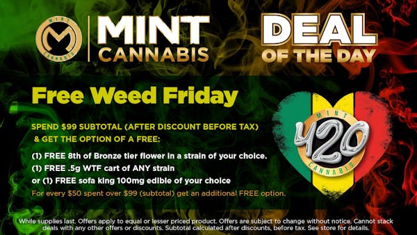 Free Weed Friday (Sponsored by Copperstate)	"Spend $99 subtotal (after discount before tax) & get the option of a FREE:  (1) FREE quad of Bronze tier flower of in a strain of your choice (1) FREE .5g WTF cart of ANY strain  or (1) FREE Sofa King 100mg Edible of your choice For every $75 spent over $99 (subtotal) get an additional FREE option. No limit. While supplies last. "