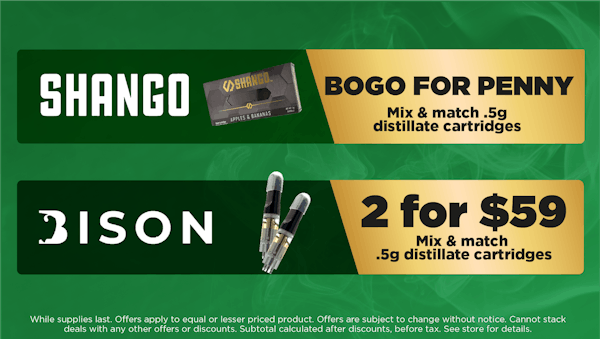 ShangoMix & match .5 distillate cartridges. bogo .012 for $59 Bison* 
