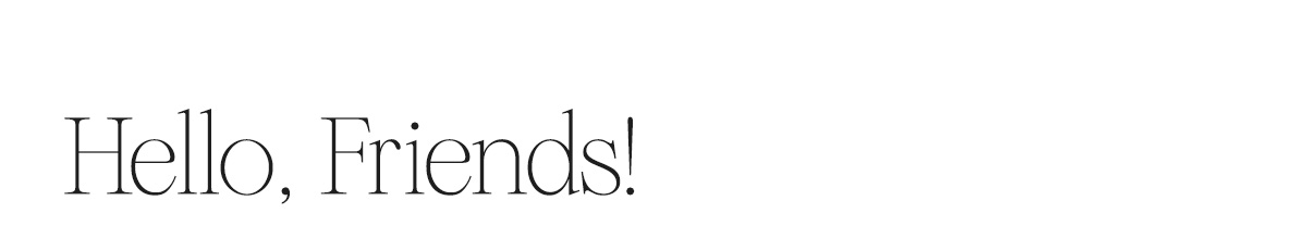 Hello, Friends!