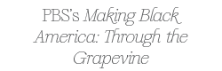 PBS' Making Black America: Through the Grapevine