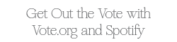 Get Out The Vote With Vote.org and Spotify