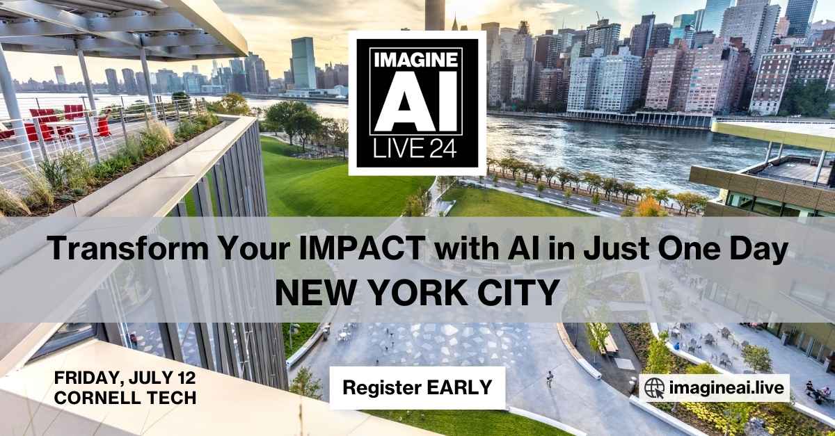 Event banner for "IMAGINE AI LIVE 24" featuring a view of New York City from Cornell Tech. The text reads: "Transform Your IMPACT with AI in Just One Day, NEW YORK CITY. Register EARLY. Friday, July 12, Cornell Tech." The image includes a river and city skyline in the background. The website for more information is imagineai.live.