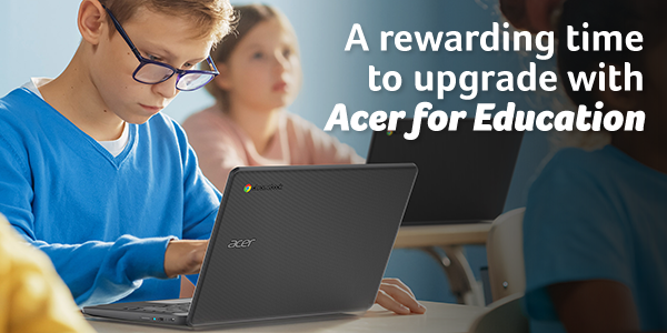 A rewarding time to upgrade with Acer for Education